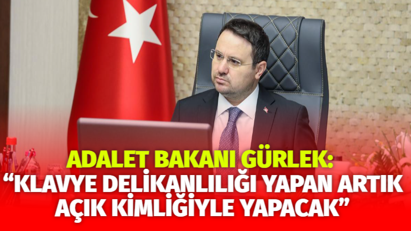Adalet Bakanı Akın Gürlek, sosyal medyada kimlik doğrulamasını esas alan