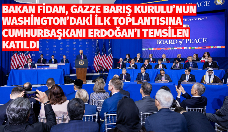 Gazze için oluşturulan “Barış Kurulu”nun Washington’da yapılan ilk toplantısına Türkiye