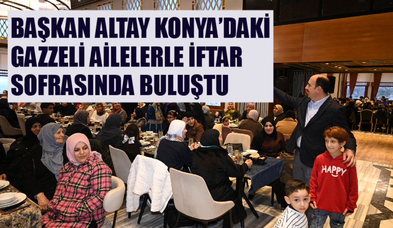 Konya Büyükşehir Belediye Başkanı Uğur İbrahim Altay, Konya’da misafir edilen