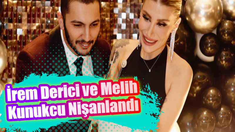 Ünlü şarkıcı İrem Derici ile DJ sevgilisi Melih Kunukcu, aileleri