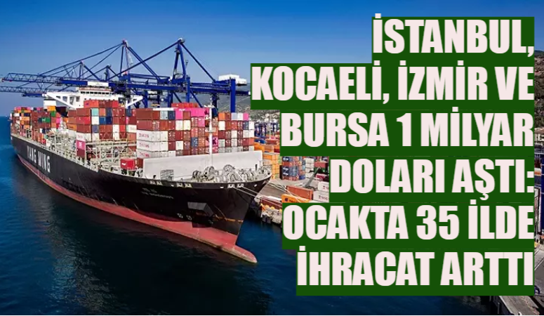 Ticaret Bakanlığı’nın “faaliyet illeri” verilerine göre 2026 Ocak’ta toplam ihracat
