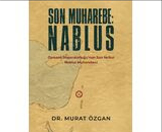 Asker ve tarihçi Murat Özgan’ın kaleme aldığı “Son Muharebe: Nablus”,