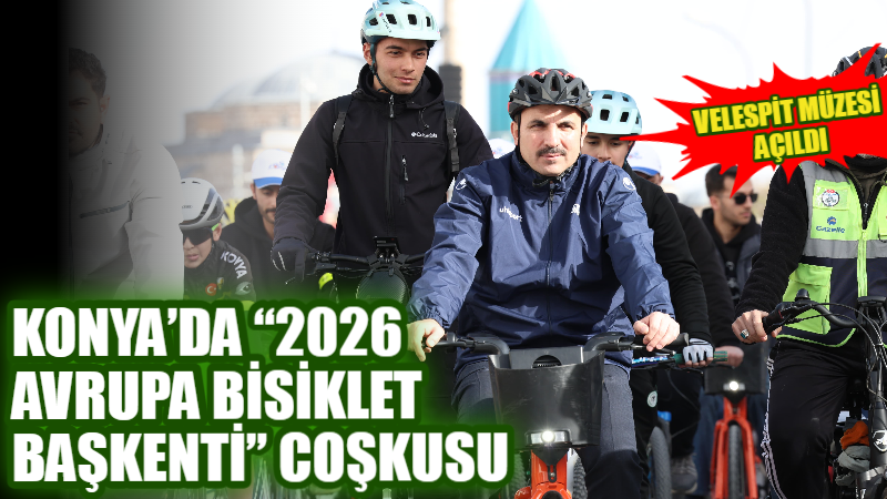 Konya, “2026 Avrupa Bisiklet Başkenti” unvanını törenle karşıladı. Büyükşehir Belediyesi’nin