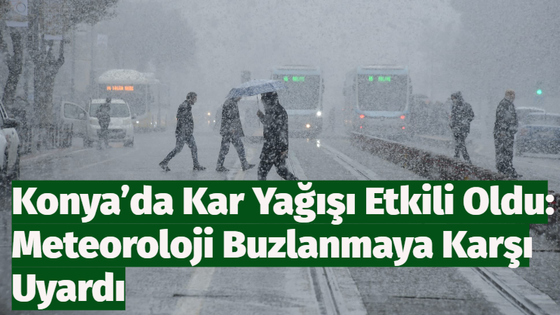 Konya şehir merkezinde 25 Şubat 2026 Çarşamba günü öğle saatlerinden