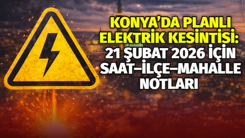 MEDAŞ’ın planlı bakım/çalışma programı kapsamında Konya’da 21 Şubat 2026 Cumartesi