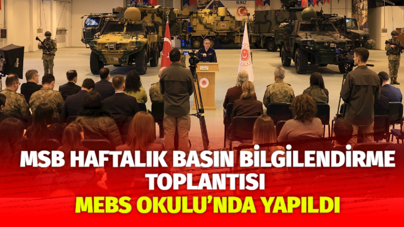 Millî Savunma Bakanlığı’nın haftalık basın bilgilendirme toplantısı, Ankara’da konuşlu Muhabere