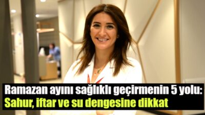 Ramazan’da sağlıklı kalmanın anahtarı; iftarı bölerek açmak, sahuru atlamamak, kan
