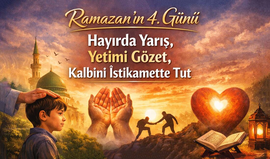 Ramazan’ın dördüncü gününde, iman ile amel arasındaki bağ yeniden görünür