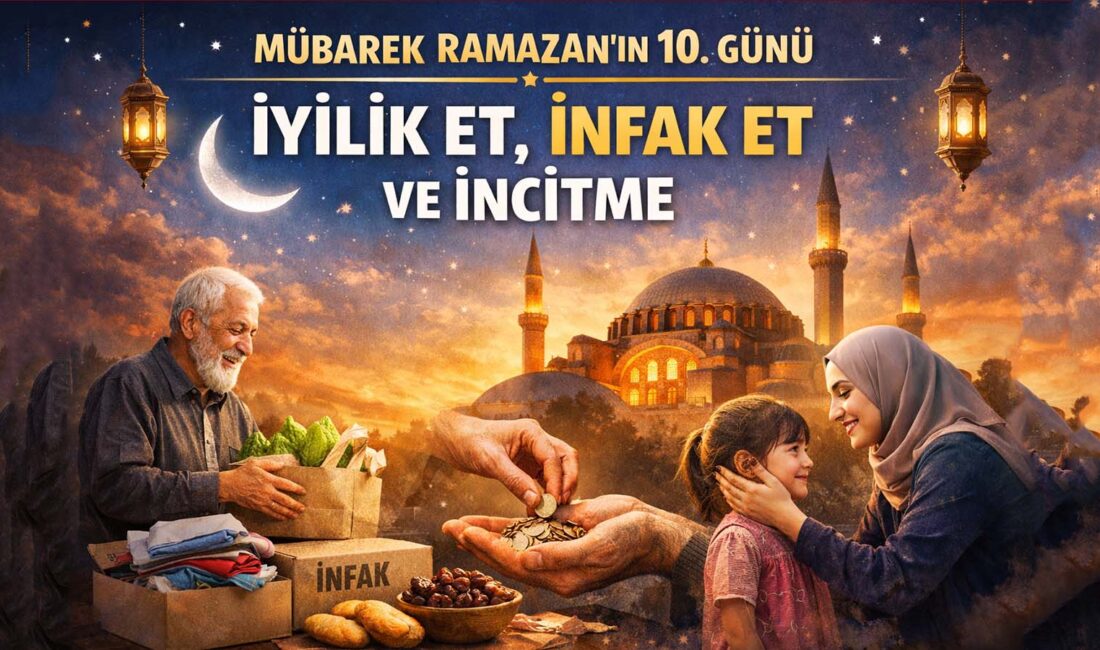 Ramazan’ın 10. günü, yalnızca açlığın ve susuzluğun değil; kalbin terbiyesinin,