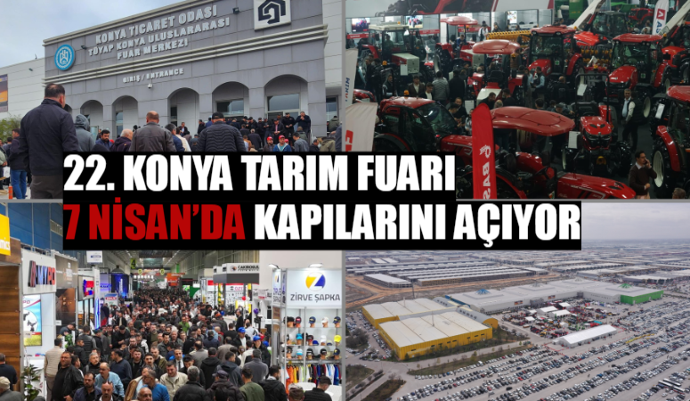 Türkiye’nin en büyük tarım fuarı olma özelliğini taşıyan Konya Tarım