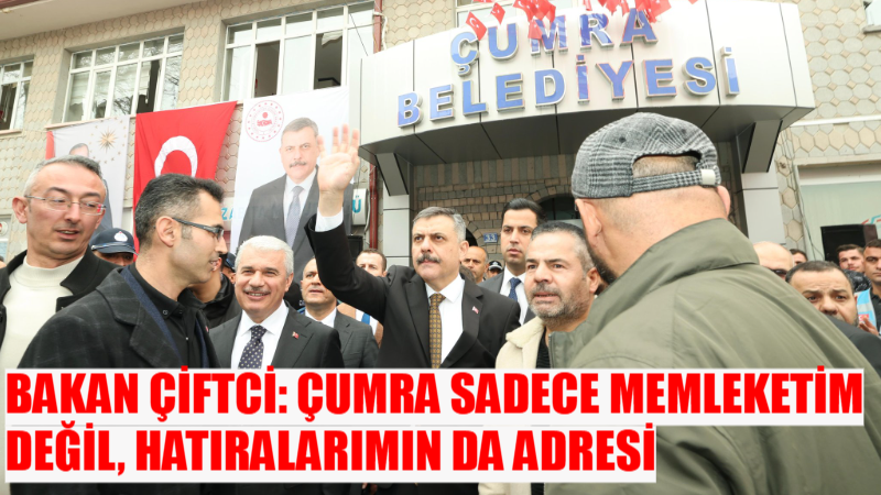 İçişleri Bakanı Mustafa Çiftci, baba ocağı olarak nitelediği Çumra’da kaymakamlık,