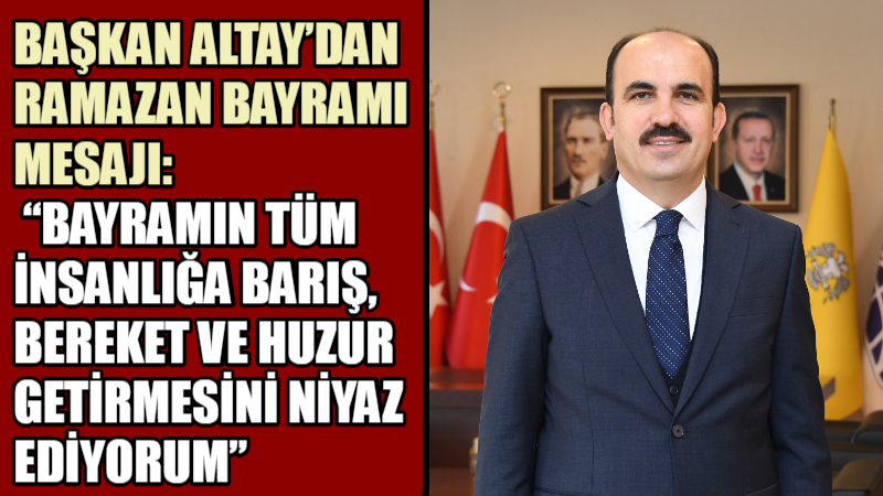 Konya Büyükşehir Belediye Başkanı Uğur İbrahim Altay, Ramazan Bayramı dolayısıyla