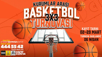 Konya Büyükşehir Belediyesi’nin düzenleyeceği Kurumlar Arası 3x3 Basketbol Turnuvası için
