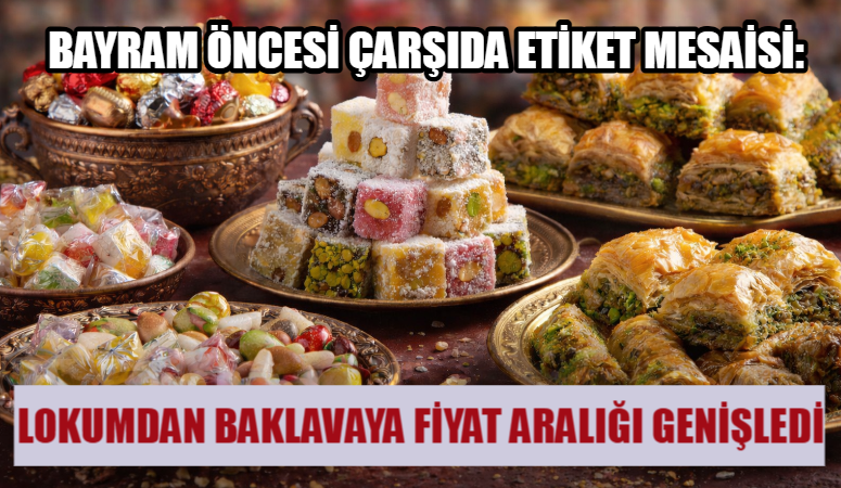 Ramazan Bayramı yaklaşırken çarşı ve pazarlarda lokum, şeker, çikolata ve