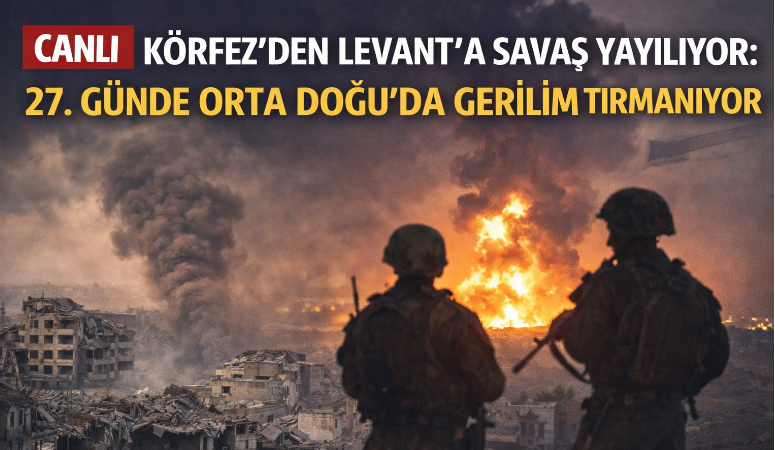 ABD-İsrail-İran savaşının 27’nci gününde Orta Doğu’da gerilim yeni bir eşiğe