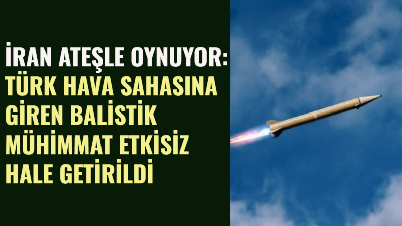MSB, İran’dan ateşlendiği belirlenen ve Türk hava sahasına giren balistik