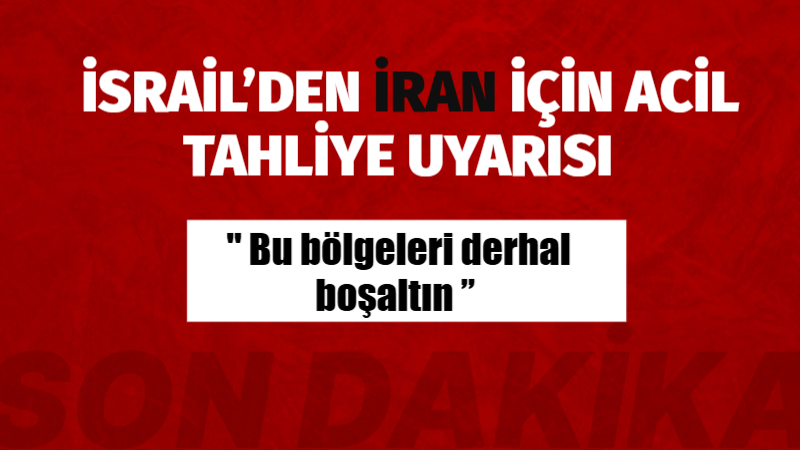 İsrail ordusu, Tahran ve Kazvin’de belirli bölgeler için acil tahliye