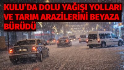 Konya’nın Kulu ilçesinde akşam saatlerinde aniden bastıran dolu yağışı, ilçe