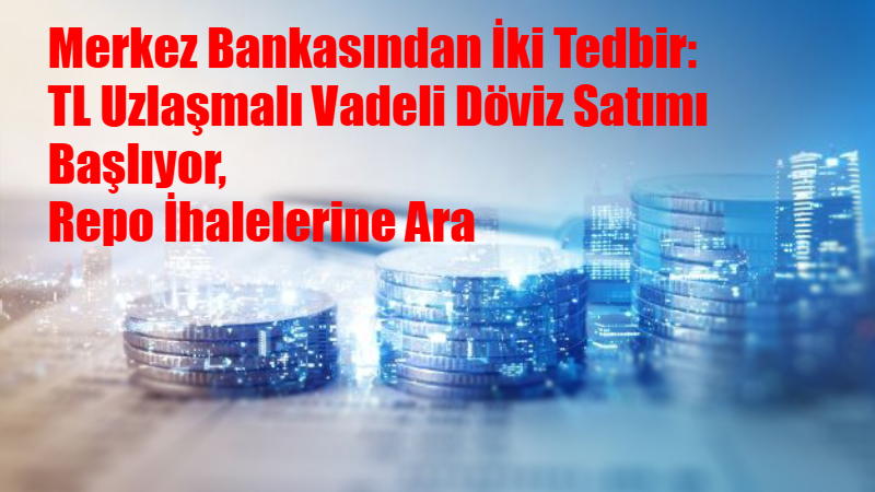 TCMB, döviz piyasasında oynaklığı sınırlamak ve likidite dengesini desteklemek amacıyla