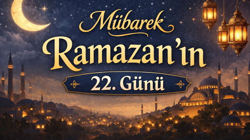 Mübarek Ramazan’ın 22. gününde ayet, hadis, dua ve İmâm-ı Âzam
