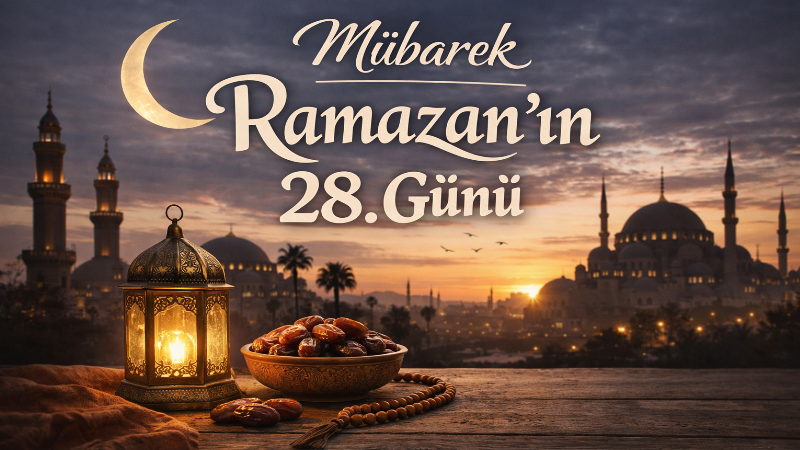 Ramazan’ın 28. gününe girilirken, ayet, hadis, dua ve tefekkür iklimi