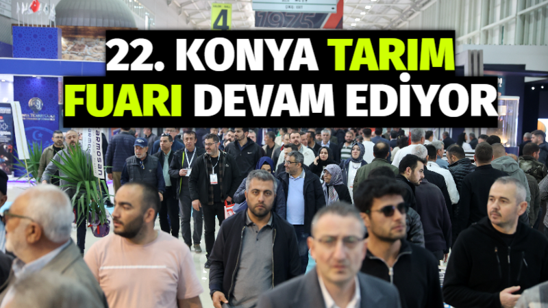 TÜYAP Konya Fuarcılık tarafından düzenlenen 22. Konya Tarım Fuarı, ikinci