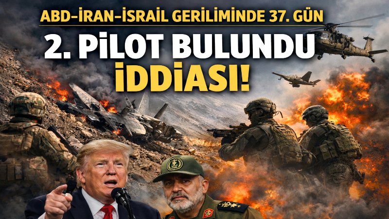 ABD-İran-İsrail savaşının 37. gününde ikinci pilotun bulunduğu iddiası, karşılıklı açıklamalar