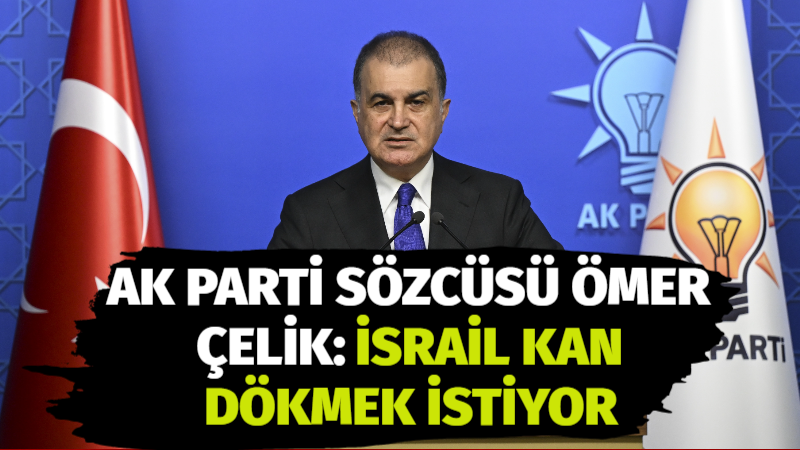 AK Parti MKYK toplantısı sonrası açıklamalarda bulunan Ömer Çelik, İsrail’in