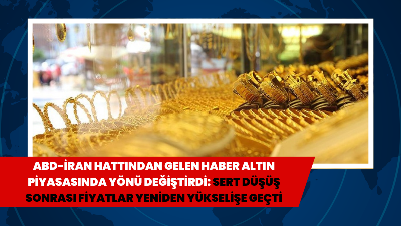 ABD-İran hattından gelen haber akışı altın fiyatlarında yönü değiştirdi. Sert