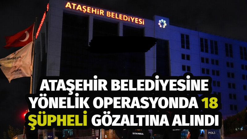 Ataşehir Belediyesinde ihale, imar ve iskan işlemlerine ilişkin rüşvet alındığı