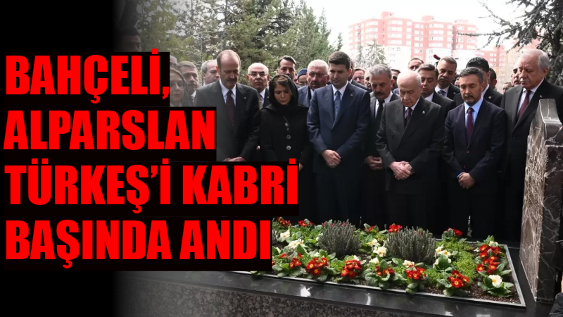 MHP Genel Başkanı Devlet Bahçeli, MHP’nin Kurucu Genel Başkanı Alparslan