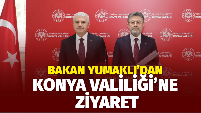 Tarım ve Orman Bakanı İbrahim Yumaklı, Konya Valisi İbrahim Akın’ı