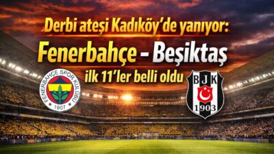 Trendyol Süper Lig’de haftanın en kritik mücadelesinde Fenerbahçe ile Beşiktaş