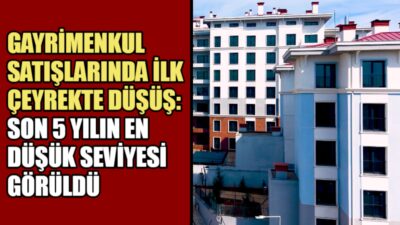 Türkiye genelinde gayrimenkul satışları yılın ilk çeyreğinde yüzde 9,5 azalarak