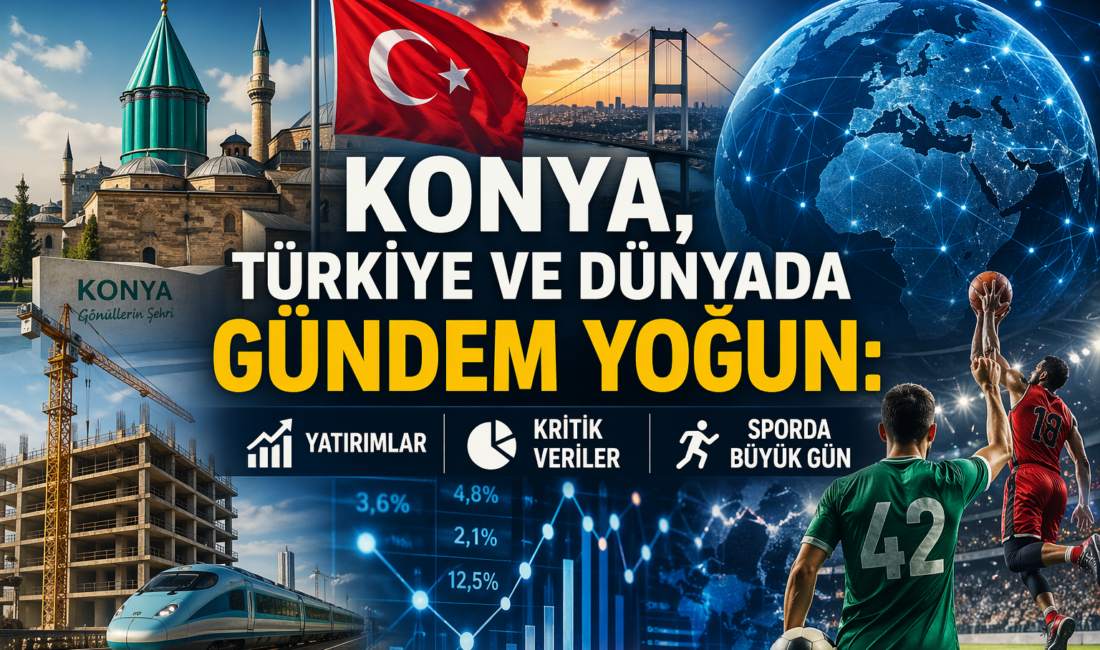 Konya’da 21 Nisan Salı günü belediye yatırımları, ekonomi verileri, hava