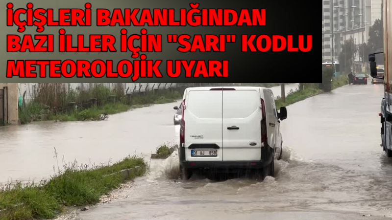 İçişleri Bakanlığı sağanak ve kar yağışı nedeniyle bazı iller için