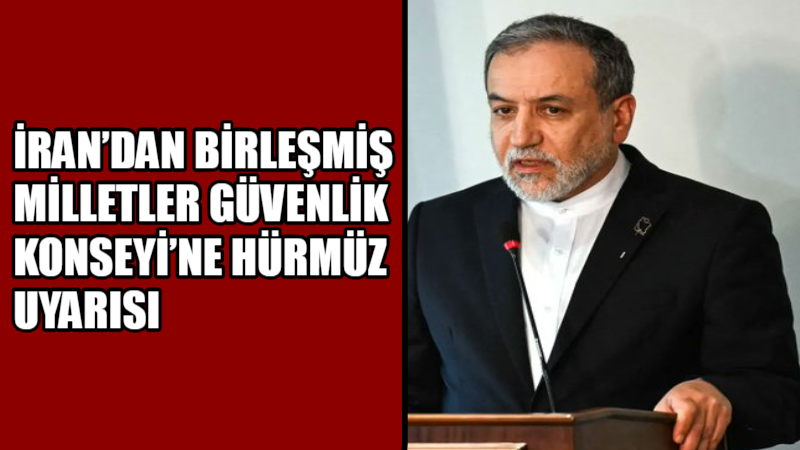 İran, Birleşmiş Milletler Güvenlik Konseyi’nde Hürmüz Boğazı’ndan geçen gemilerin korunmasına
