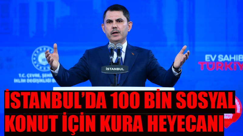 Çevre, Şehircilik ve İklim Değişikliği Bakanı Murat Kurum, İstanbul’da 100