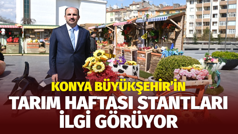 Konya Büyükşehir Belediyesi’nin Tarım Haftası ve 22. Konya Tarım Fuarı