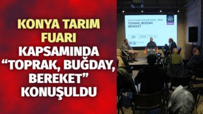 Konya Büyükşehir Belediyesi’nin Tarım Haftası ve 22. Konya Tarım Fuarı