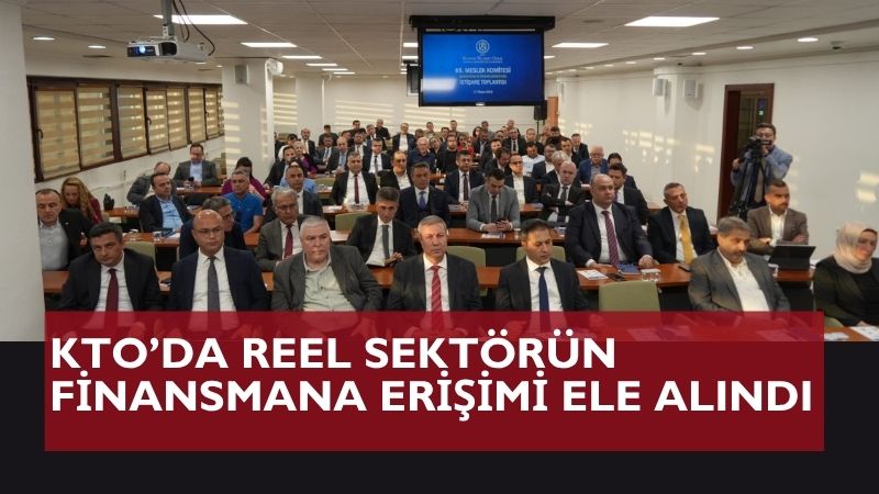 KTO 65. Bankacılık ve Finans Hizmetleri Meslek Komitesi İstişare Toplantısı’nda
