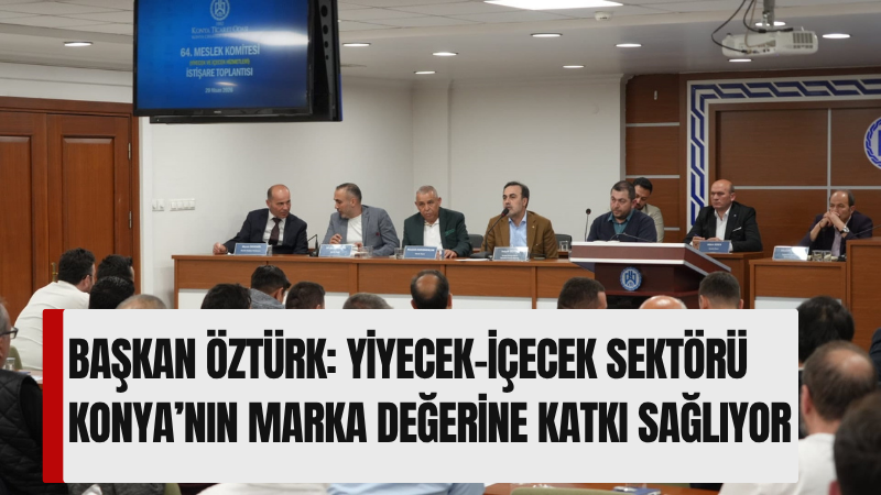 Konya Ticaret Odası’nın 64. Yiyecek ve İçecek Hizmetleri Meslek Komitesi