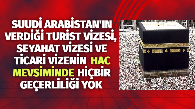 "Hac vizesi olmayanların hac mevsiminde kutsal topraklarda bulunmasının yasal olmadığı,