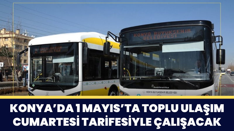 Konya AKOM, 1 Mayıs Emek ve Dayanışma Günü nedeniyle şehir