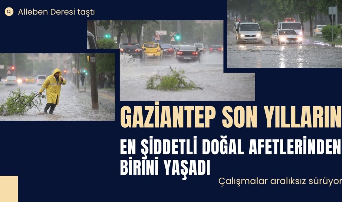 Gaziantep genelinde etkili olan “süper hücre” kaynaklı sağanak, dolu, fırtına