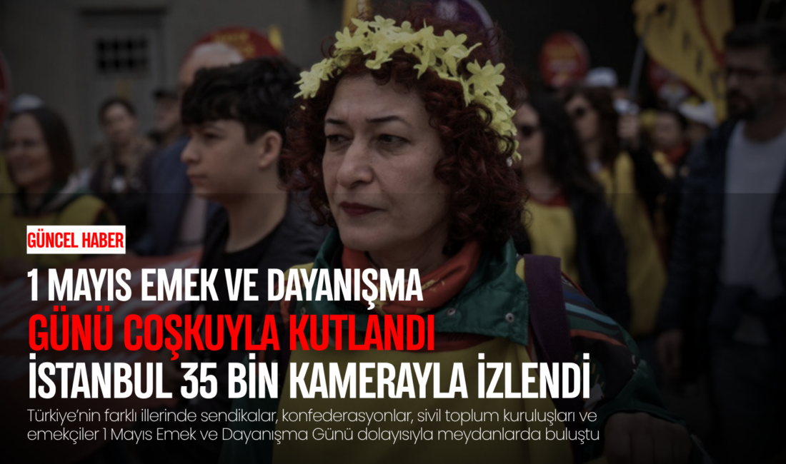 Türkiye’nin dört bir yanında meydanlara çıkan emekçiler, 1 Mayıs Emek