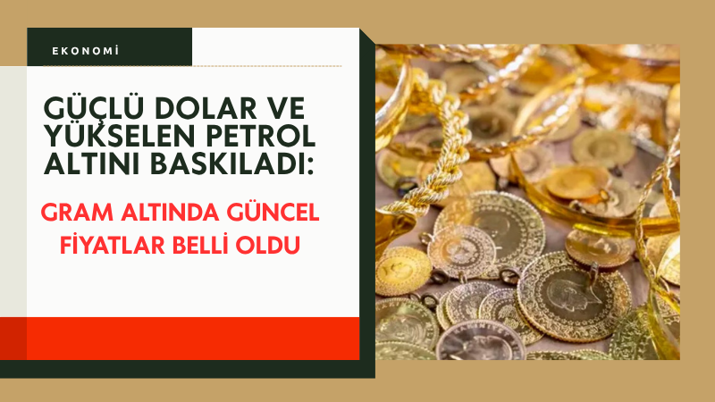 Küresel piyasalarda altın fiyatları, güçlü dolar, yüksek faiz beklentileri ve