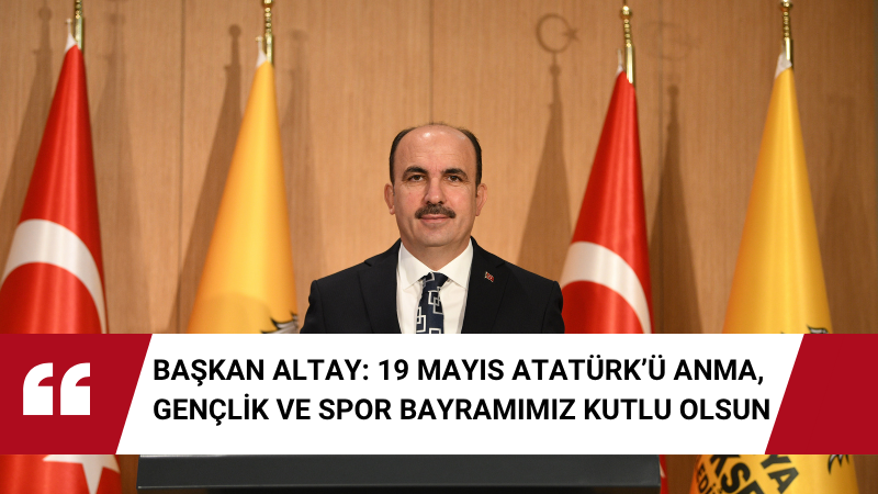 Konya Büyükşehir Belediye Başkanı Uğur İbrahim Altay, 19 Mayıs mesajında