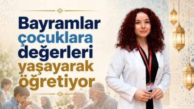 Klinik Psikolog Emine Akın Aytop, bayramların çocuklar için kültürel değerleri,