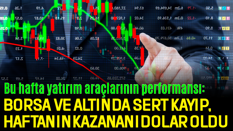 Yatırım araçlarında haftanın görünümü değişti. Borsa İstanbul’da hisse senetleri ortalama